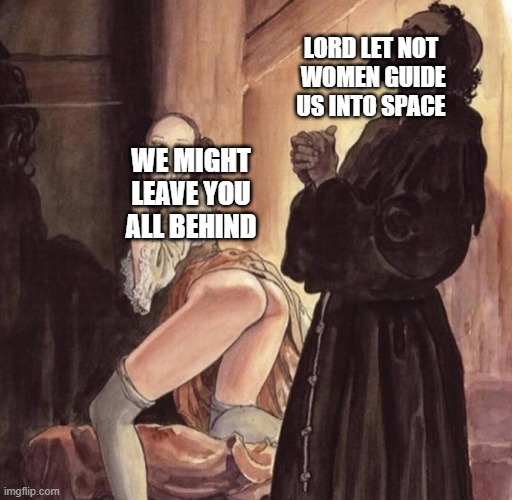 when toxic masculinity is such a fact of life all you can do is feel more bile in the throat | LORD LET NOT
 WOMEN GUIDE US INTO SPACE; WE MIGHT 
LEAVE YOU
ALL BEHIND | image tagged in priest tempted by girl,did you get the pun | made w/ Imgflip meme maker