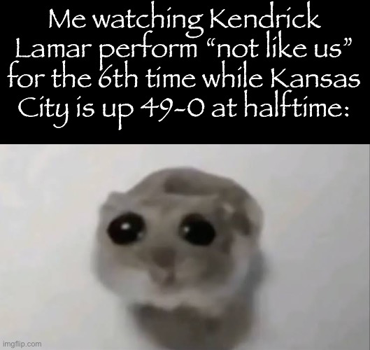 I got a $6k parlay on Philly | Me watching Kendrick Lamar perform “not like us” for the 6th time while Kansas City is up 49-0 at halftime: | image tagged in gifs,memes,funny,shitpost,nfl,msmg | made w/ Imgflip meme maker