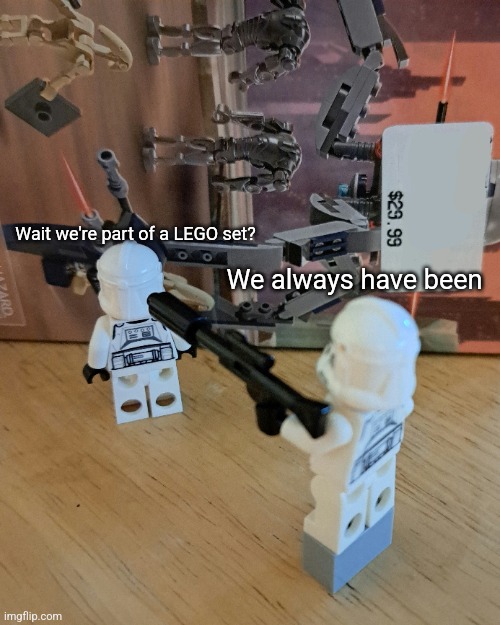 Always Has been | Wait we're part of a LEGO set? We always have been | made w/ Imgflip meme maker