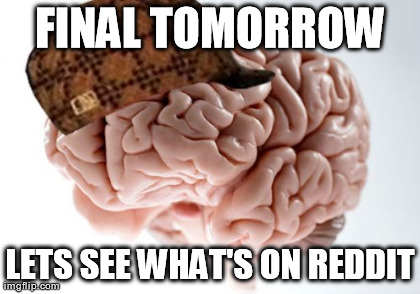 Scumbag Brain | image tagged in memes,scumbag brain,college,finals | made w/ Imgflip meme maker
