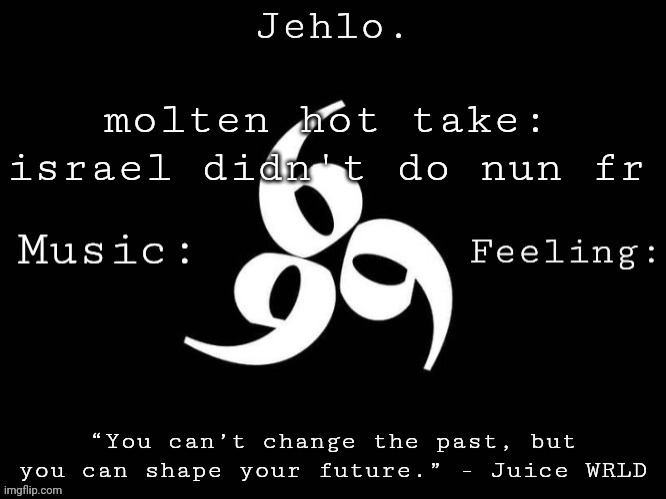 Jehlo Template. | molten hot take: israel didn't do nun fr | image tagged in jehlo template | made w/ Imgflip meme maker
