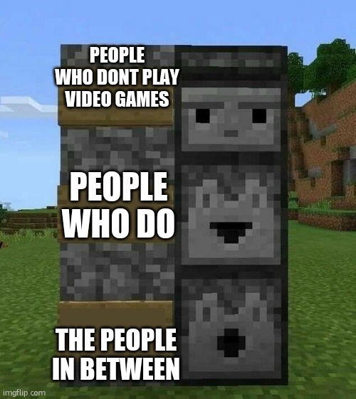 Observer, Dropper, Dispenser | PEOPLE WHO DONT PLAY VIDEO GAMES; PEOPLE WHO DO; THE PEOPLE IN BETWEEN | image tagged in observer dropper dispenser | made w/ Imgflip meme maker