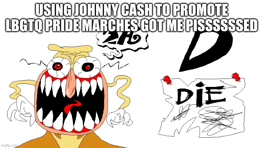 USING JOHNNY CASH TO PROMOTE LBGTQ PRIDE MARCHES GOT ME PISSSSSSED | made w/ Imgflip meme maker