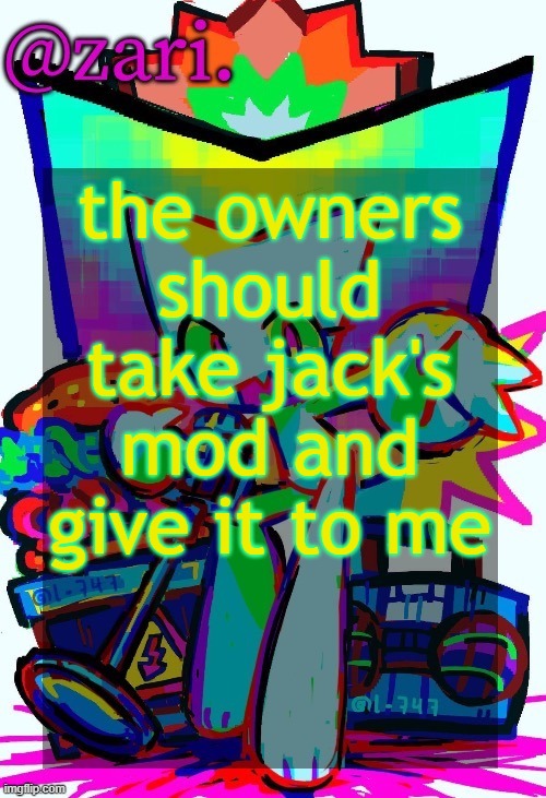 zari.'s femtanyl temp (ty mini_soda) | the owners should take jack's mod and give it to me | image tagged in zari 's femtanyl temp ty mini_soda | made w/ Imgflip meme maker