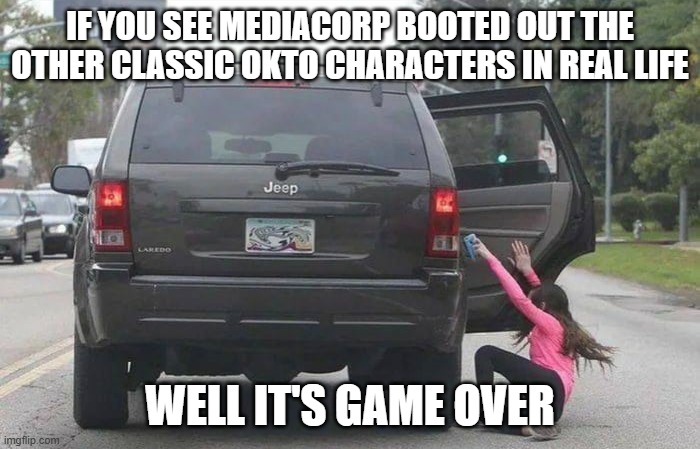 Okto Fiesta without other classic Okto characters in a nutshell | IF YOU SEE MEDIACORP BOOTED OUT THE OTHER CLASSIC OKTO CHARACTERS IN REAL LIFE; WELL IT'S GAME OVER | image tagged in pushed out of car | made w/ Imgflip meme maker