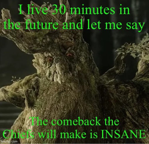 Hecate | I live 30 minutes in the future and let me say; The comeback the Chiefs will make is INSANE | image tagged in hecate | made w/ Imgflip meme maker