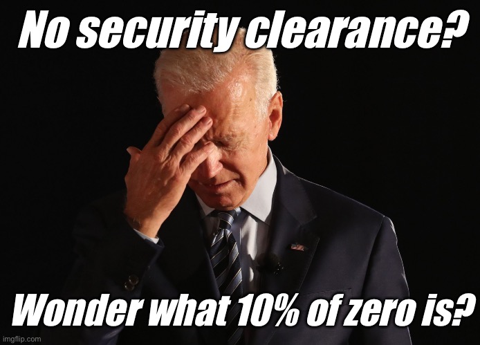 0% | No security clearance? Wonder what 10% of zero is? | image tagged in c'mon man,politics lol,memes | made w/ Imgflip meme maker