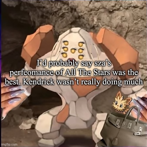 He didn’t really sound like he does in the song | I’d probably say sza’s perfeomance of All The Stars was the best. Kendrick wasn’t really doing much | image tagged in regirock holding a handbag | made w/ Imgflip meme maker