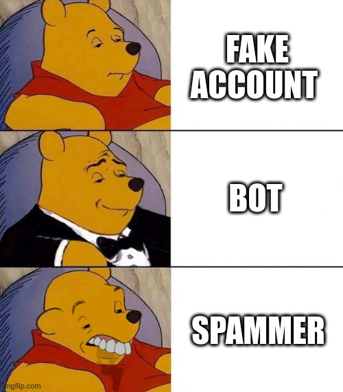 difference of accounts | FAKE ACCOUNT; BOT; SPAMMER | image tagged in best better blurst | made w/ Imgflip meme maker