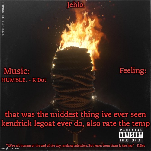HUMBLE. - K.Dot; that was the middest thing ive ever seen kendrick legoat ever do, also rate the temp | made w/ Imgflip meme maker