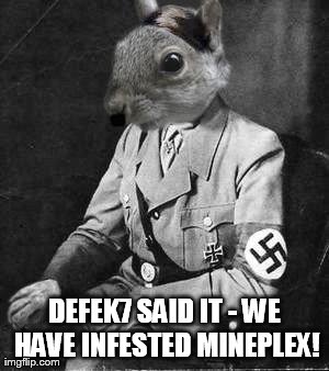 hitler squirrel | DEFEK7 SAID IT - WE HAVE INFESTED MINEPLEX! | image tagged in hitler squirrel | made w/ Imgflip meme maker