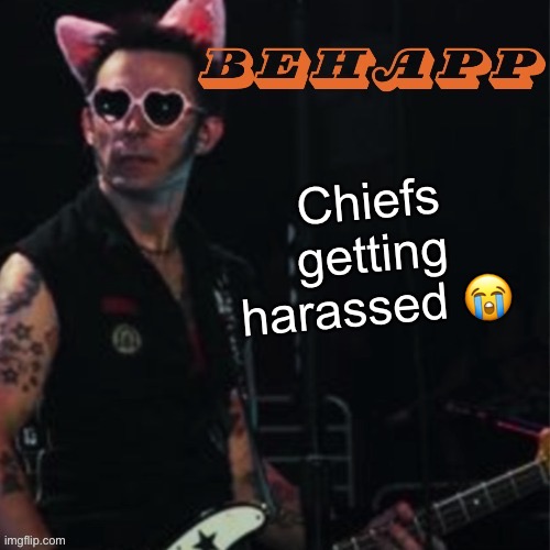 Behapp | Chiefs getting harassed 😭 | image tagged in behapp | made w/ Imgflip meme maker