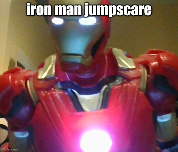iron man jumpscare | iron man jumpscare | made w/ Imgflip meme maker