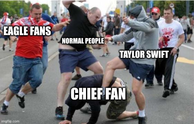 I'ma laugh if anyone is wearing a Patrick or Kelce jersey tomorrow | NORMAL PEOPLE; EAGLE FANS; TAYLOR SWIFT; CHIEF FAN | image tagged in beating up,funny,football,superbowl,chiefs,eagles | made w/ Imgflip meme maker