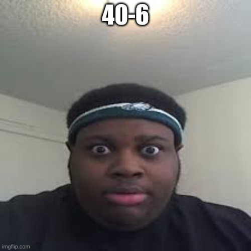 edp | 40-6 | image tagged in edp | made w/ Imgflip meme maker