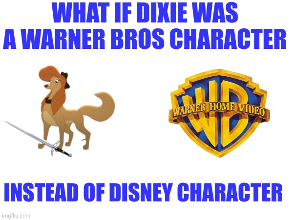 What If She Was A Warner Bros Character Instead Of Disney Character | WHAT IF DIXIE WAS A WARNER BROS CHARACTER; INSTEAD OF DISNEY CHARACTER | image tagged in warner bros,the fox and the hound 2,memes,hollywood,reba mcentire | made w/ Imgflip meme maker