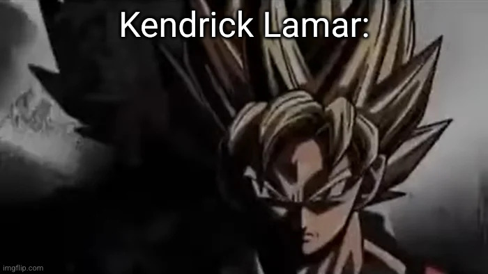 Goku Staring | Kendrick Lamar: | image tagged in goku staring | made w/ Imgflip meme maker