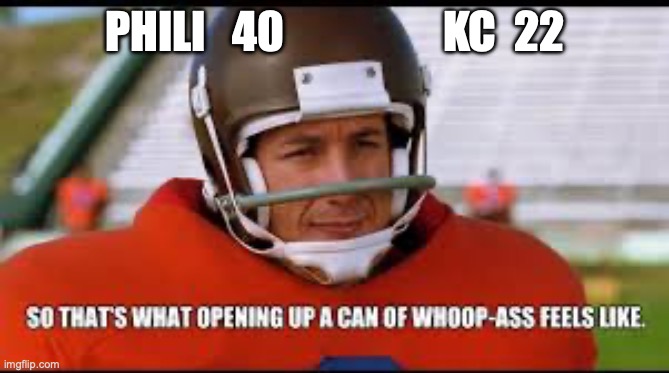 Superbowl Whoop A$$ | PHILI   40                  KC  22 | image tagged in superbowl | made w/ Imgflip meme maker