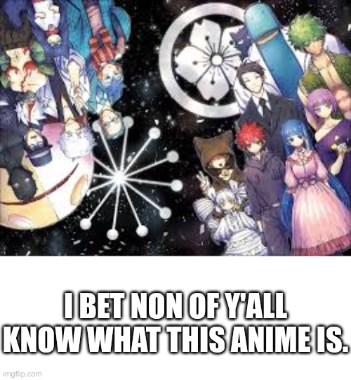 Hit me up if you know. | I BET NON OF Y'ALL KNOW WHAT THIS ANIME IS. | image tagged in anime,guess | made w/ Imgflip meme maker