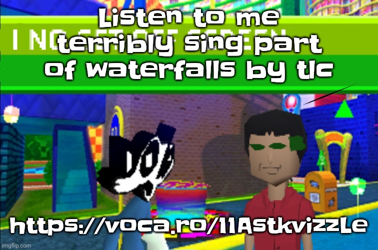 I no get off screen | Listen to me terribly sing part of waterfalls by tlc; https://voca.ro/11AstkvizzLe | image tagged in i no get off screen | made w/ Imgflip meme maker