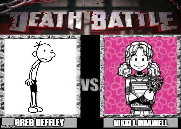 death battle | GREG HEFFLEY; NIKKI J. MAXWELL | image tagged in death battle,diary of a wimpy kid,dork diaries | made w/ Imgflip meme maker