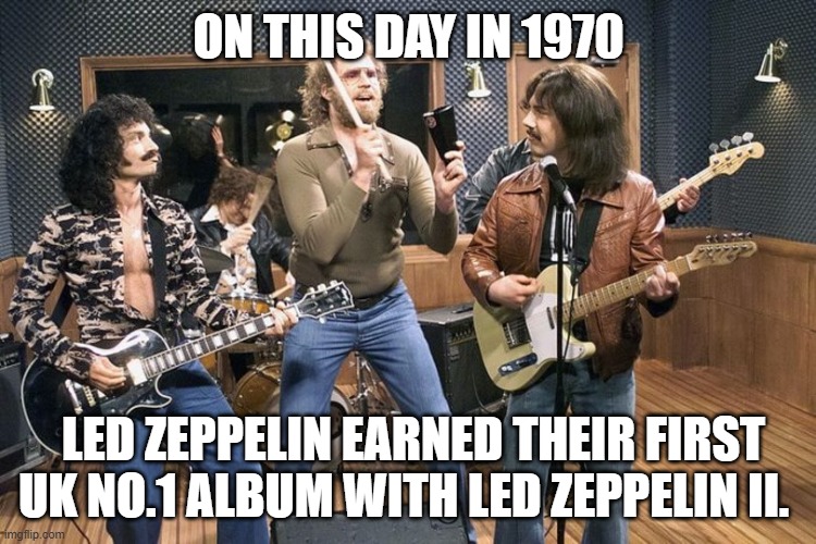 Led Zeppelin | ON THIS DAY IN 1970; LED ZEPPELIN EARNED THEIR FIRST UK NO.1 ALBUM WITH LED ZEPPELIN II. | image tagged in needs more cowbell,more cowbell,led zeppelin | made w/ Imgflip meme maker