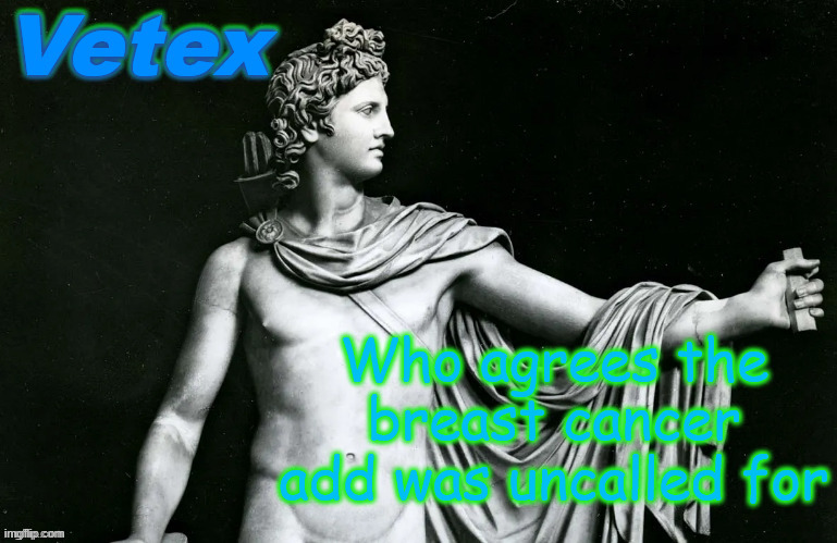 Vetex | Who agrees the breast cancer add was uncalled for | image tagged in vetex | made w/ Imgflip meme maker