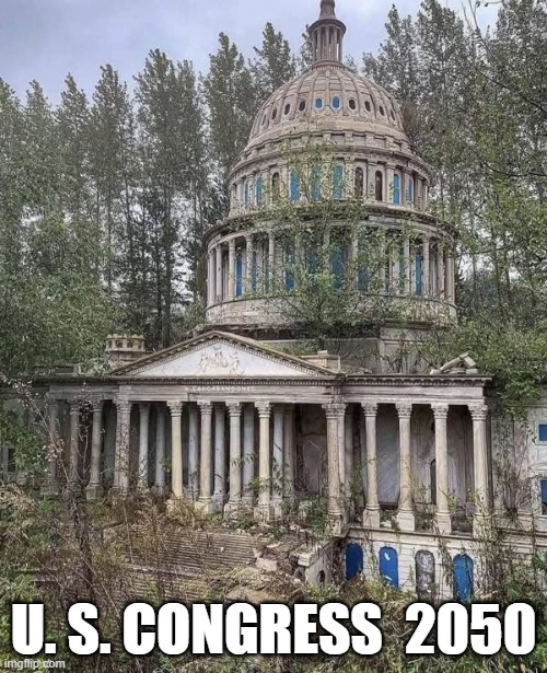 Ancient Ruins of Vanished Civilizations | U. S. CONGRESS  2050 | image tagged in democracy | made w/ Imgflip meme maker