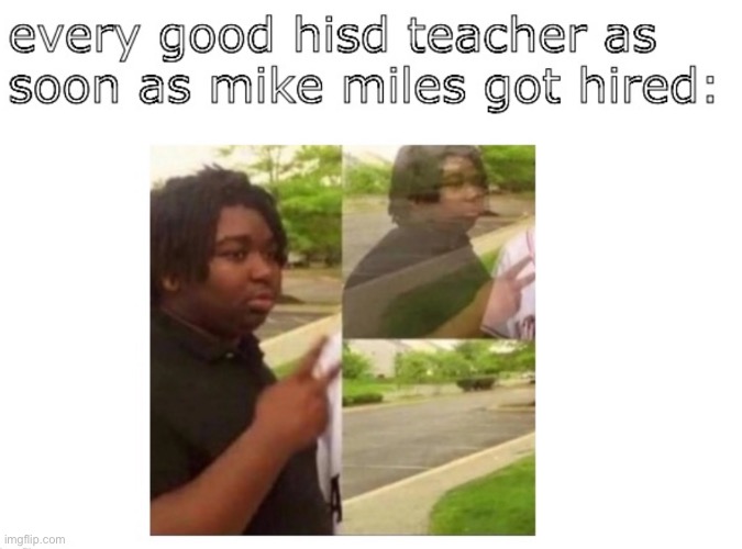 Mike Miles Got Hired | image tagged in mike miles,hisd,good teacher,school memes | made w/ Imgflip meme maker