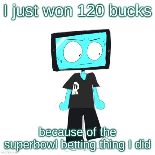 IcyXD concerned | I just won 120 bucks; because of the superbowl betting thing I did | image tagged in icyxd concerned | made w/ Imgflip meme maker