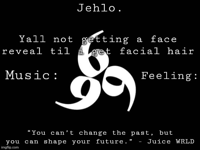 Jehlo Template. | Yall not getting a face reveal til i get facial hair | image tagged in jehlo template | made w/ Imgflip meme maker