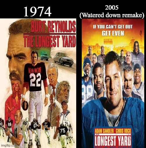 The Longest Yard | 2005
(Watered down remake); 1974 | image tagged in the longest yard,burt reynolds,richard kiel,eddie albert,ed lauter,google images | made w/ Imgflip meme maker