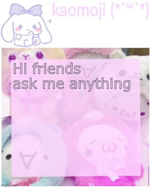 kaomoji | Hi friends ask me anything | image tagged in kaomoji | made w/ Imgflip meme maker