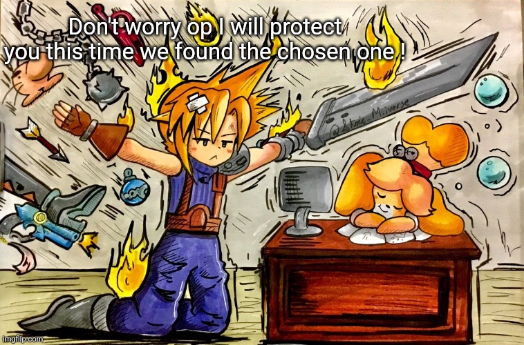 Cloud defending isabelle | Don't worry op I will protect you this time we found the chosen one ! | image tagged in cloud defending isabelle | made w/ Imgflip meme maker