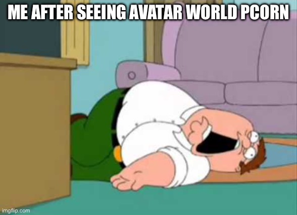 Anyone who plays avatar world is cringe | ME AFTER SEEING AVATAR WORLD PCORN | image tagged in dead peter griffin,dies from cringe,avatar world,avatar world pcorn,funny,memes | made w/ Imgflip meme maker