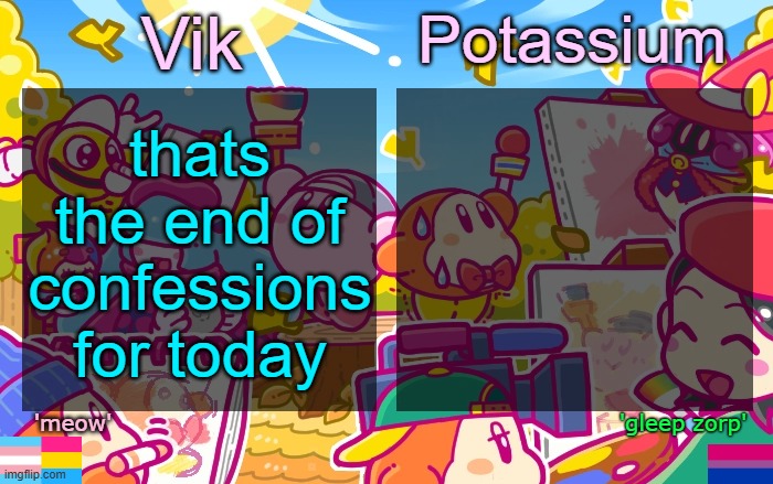 Viktassium Kirby template | thats the end of confessions for today | image tagged in viktassium kirby template | made w/ Imgflip meme maker