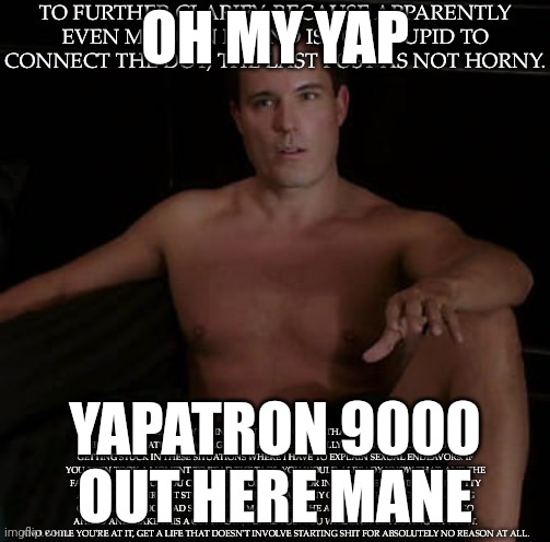 Talking too much | OH MY YAP; YAPATRON 9000 OUT HERE MANE | made w/ Imgflip meme maker