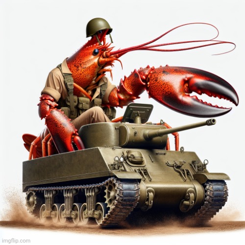 Lobster driving a tank | image tagged in lobster driving a tank | made w/ Imgflip meme maker