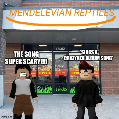 This is what happens if MC sang the CRXZYHXH album in front of Meng Cho (Because Meng Cho is gonna shoplift the animals) | THE SONG SUPER SCARY!!!! *SINGS A CRXZYHZH ALBUM SONG* | image tagged in mendelevian reptiles | made w/ Imgflip meme maker