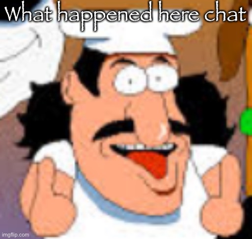 vinesauce in pizza tower real | What happened here chat | image tagged in vinesauce in pizza tower real | made w/ Imgflip meme maker
