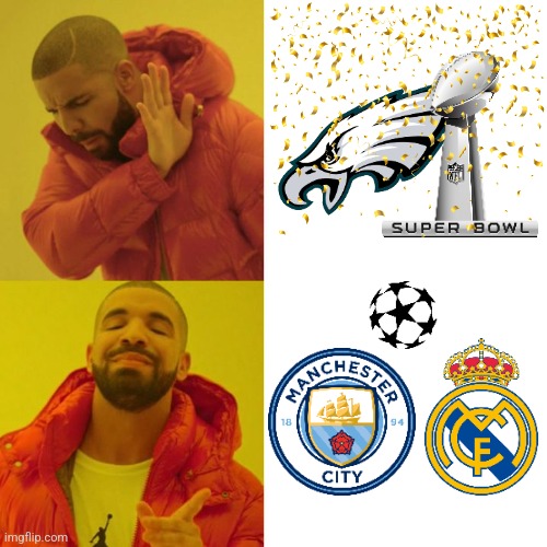 CAN'T WAIT TO SEE MAN CITY-MADRID, IT'S DOUBLE OR NOTHING IN THE UCL!!! THE CHAAAAAAMPIONS!!!!!! | image tagged in drake blank,man city,real madrid,champions league,super bowl,philadelphia eagles | made w/ Imgflip meme maker