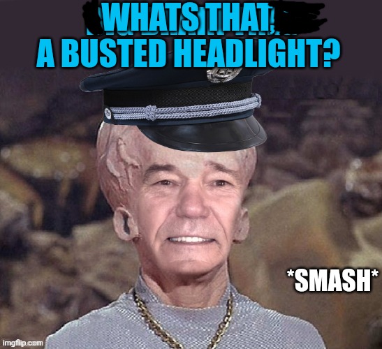 Big brain time kewlew | WHATS THAT, A BUSTED HEADLIGHT? *SMASH* | image tagged in big brain time kewlew | made w/ Imgflip meme maker