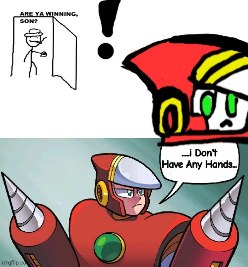 (SHITPOST) Are You Winning,CrashMan? | .....i Don't Have Any Hands... | image tagged in are ya winning son,a pretty astute question,megaman,crashman,shitpost | made w/ Imgflip meme maker