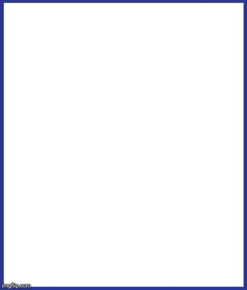 White blank blue border meme template | image tagged in white blank blue border meme template | made w/ Imgflip meme maker