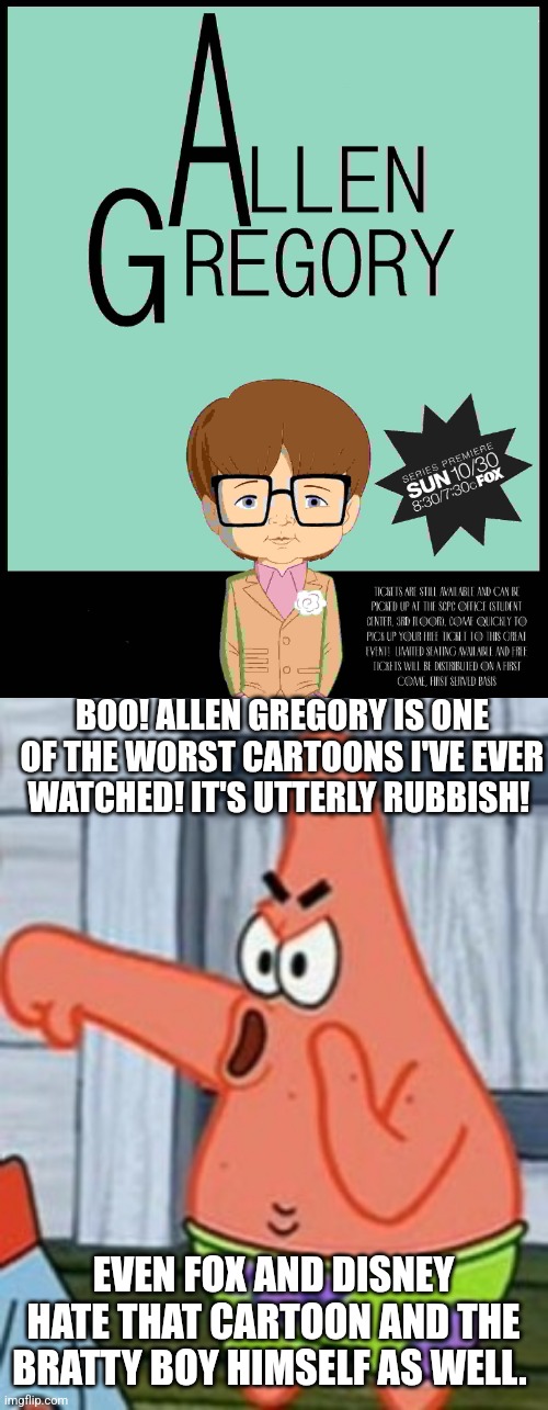 Patrick loathes Allen Gregory | BOO! ALLEN GREGORY IS ONE OF THE WORST CARTOONS I'VE EVER WATCHED! IT'S UTTERLY RUBBISH! EVEN FOX AND DISNEY HATE THAT CARTOON AND THE BRATTY BOY HIMSELF AS WELL. | image tagged in patrick star thumbs down,allen gregory,worst tv programmes ever | made w/ Imgflip meme maker