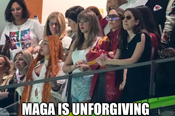 Super Bowl LIX meme | MAGA IS UNFORGIVING | image tagged in memes,taylor swift,super bowl,maga,funny memes | made w/ Imgflip meme maker