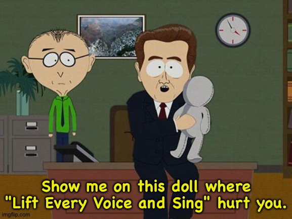 Show me on this doll | Show me on this doll where "Lift Every Voice and Sing" hurt you. | image tagged in show me on this doll | made w/ Imgflip meme maker