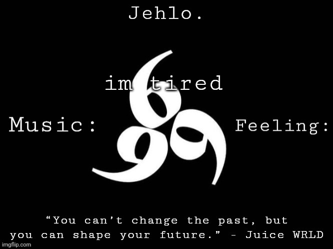 Jehlo Template. | im tired | image tagged in jehlo template | made w/ Imgflip meme maker