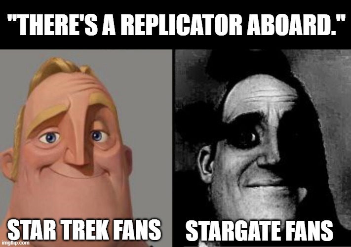 Replicators | "THERE'S A REPLICATOR ABOARD."; STAR TREK FANS; STARGATE FANS | image tagged in those who know,star trek,stargate | made w/ Imgflip meme maker