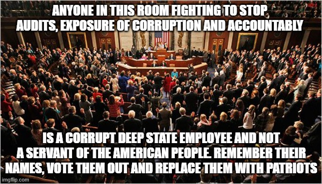 Rebuilding the public's trust requires draining the swamp | ANYONE IN THIS ROOM FIGHTING TO STOP AUDITS, EXPOSURE OF CORRUPTION AND ACCOUNTABLY; IS A CORRUPT DEEP STATE EMPLOYEE AND NOT A SERVANT OF THE AMERICAN PEOPLE. REMEMBER THEIR NAMES, VOTE THEM OUT AND REPLACE THEM WITH PATRIOTS | image tagged in congress,drain the swamp,expose the deep state,maga,government corruption,end of the uni party | made w/ Imgflip meme maker